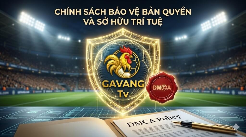 Tấm khiên bảo vệ và con dấu DMCA thể hiện cam kết tuân thủ nghiêm ngặt các quy định bản quyền và sở hữu trí tuệ tại nền tảng Gavang TV.