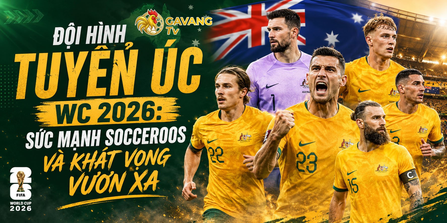 Đội hình tuyển Úc WC 2026: Sức mạnh Socceroos và khát vọng vươn xa