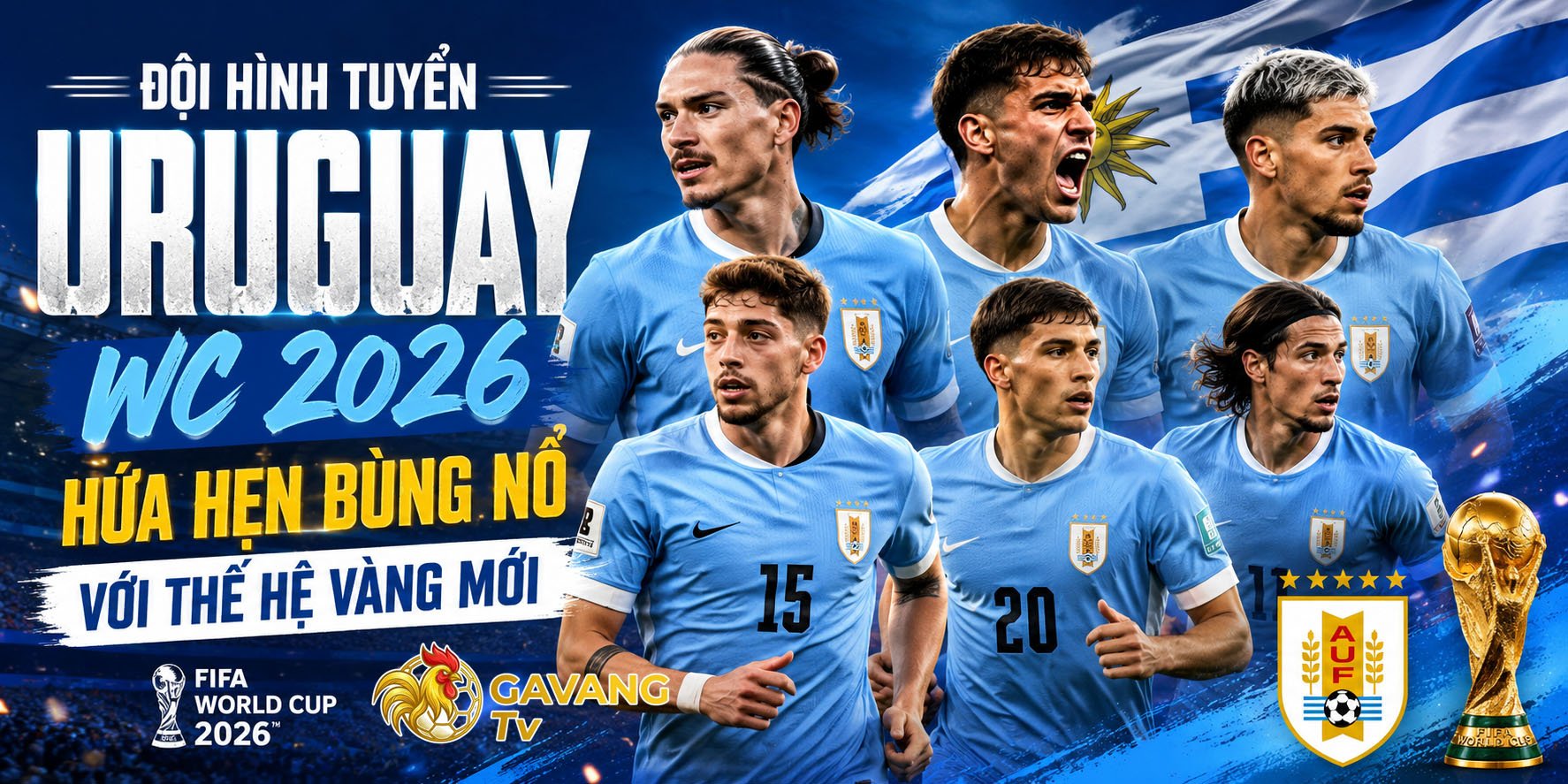 Đội hình tuyển Uruguay WC 2026 hứa hẹn bùng nổ với thế hệ vàng mới