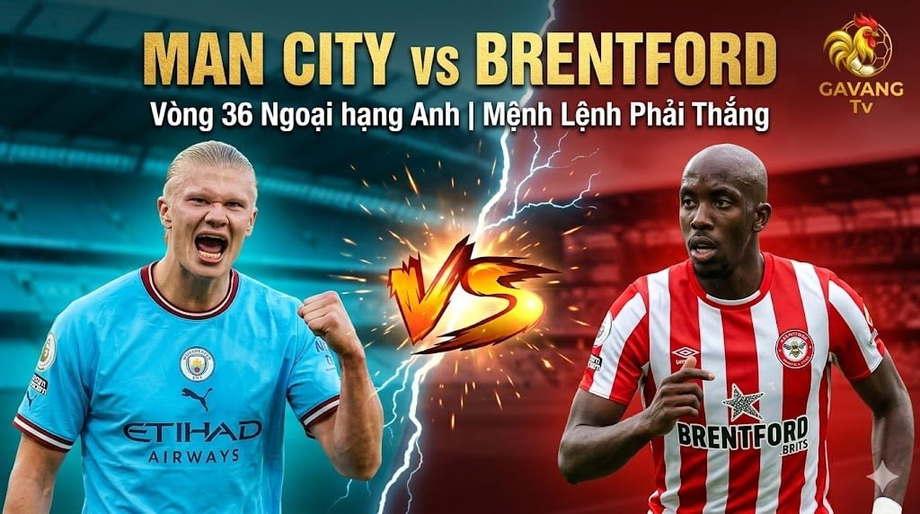 Nhận định soi kèo trận đấu Man City vs Brentford vòng 36 Ngoại hạng Anh cùng chuyên gia Gà Siêu Phệ tại Gavang TV.
