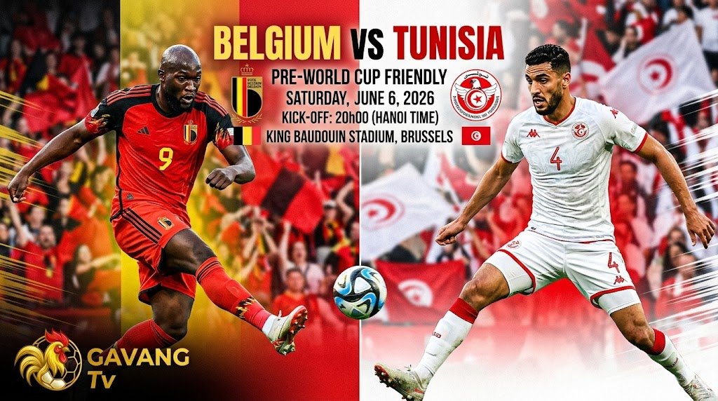 Nhận định bóng đá trận Bỉ vs Tunisia lúc 20h00 ngày 6/6/2026 giao hữu trước thềm World Cup 2026 cùng chuyên gia Gavang TV.