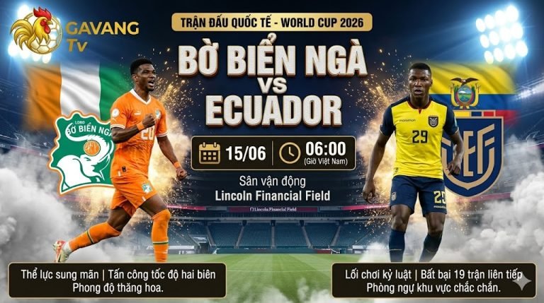 Nhận định trận đấu Bờ Biển Ngà vs Ecuador tại vòng bảng World Cup 2026 chi tiết trên Gavang TV.