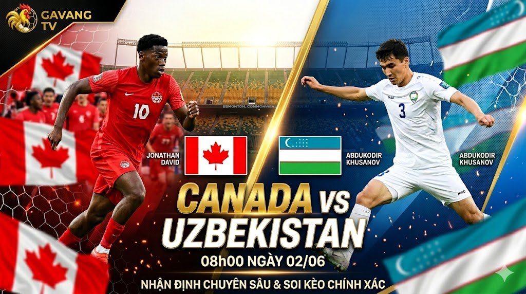 Nhận định bóng đá Canada vs Uzbekistan lúc 08h00 ngày 2/6: Trận chiến giữa Jonathan David và Abdukodir Khusanov trên Gavang TV.