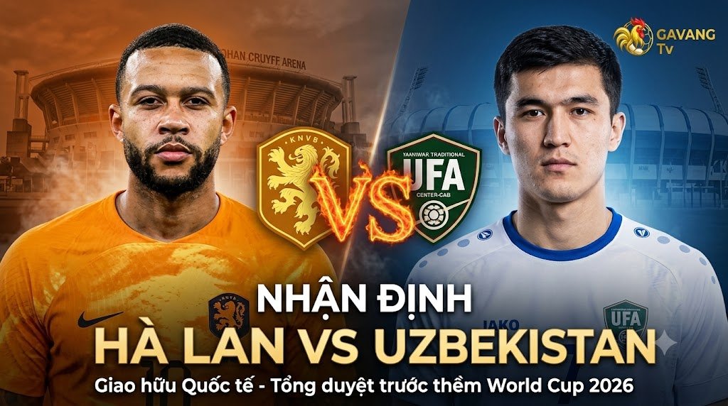 Nhận định trận đấu Hà Lan vs Uzbekistan giao hữu quốc tế trước thềm World Cup 2026.