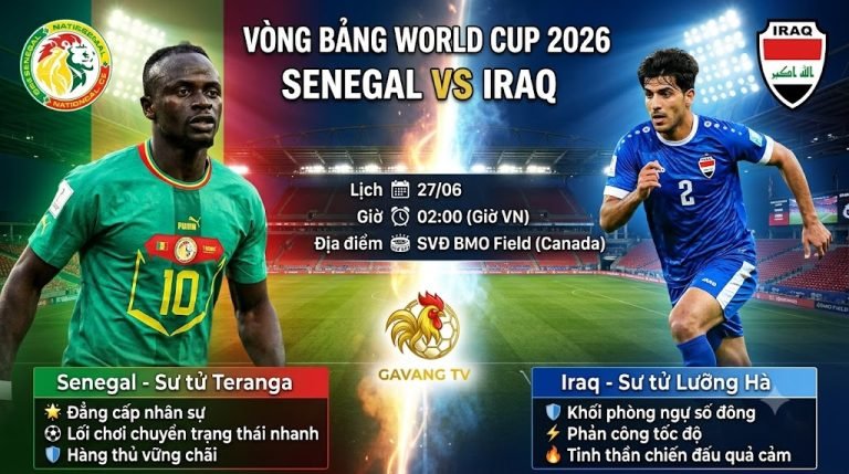 Nhận định bóng đá Senegal vs Iraq vòng bảng World Cup 2026 chi tiết tại Gavang TV