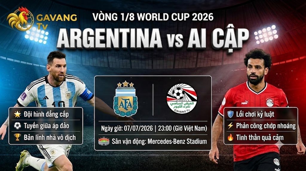 Nhận định trực tiếp trận đấu Argentina vs Ai Cập tại vòng 1/8 World Cup 2026 cùng chuyên gia Gavang TV.