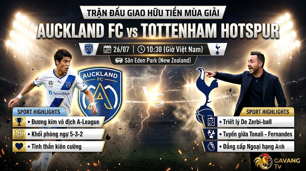 Nhận định trận đấu giao hữu tiền mùa giải giữa Auckland FC vs Tottenham Hotspur ngày 26/07/2026 chi tiết tại Gavang TV.