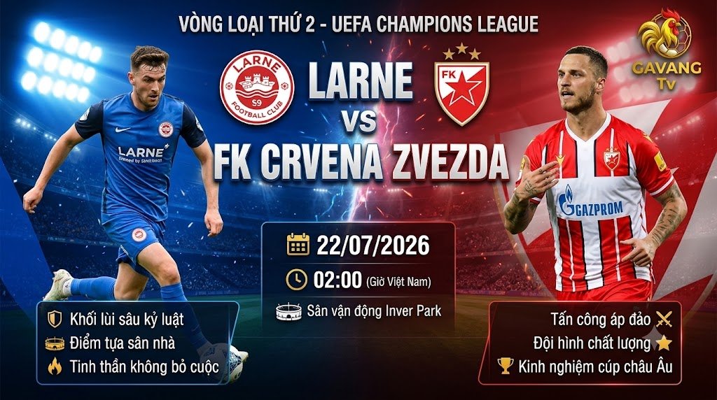 Nhận định bóng đá trận Larne vs FK Crvena Zvezda vòng loại Champions League cập nhật mới nhất trên Gavang TV.