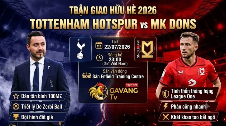 Nhận định trận đấu Tottenham vs MK Dons giao hữu Hè 2026, phân tích tỷ lệ kèo và chiến thuật chi tiết trên Gavang TV.